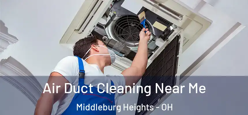  Air Duct Cleaning Near Me Middleburg Heights - OH