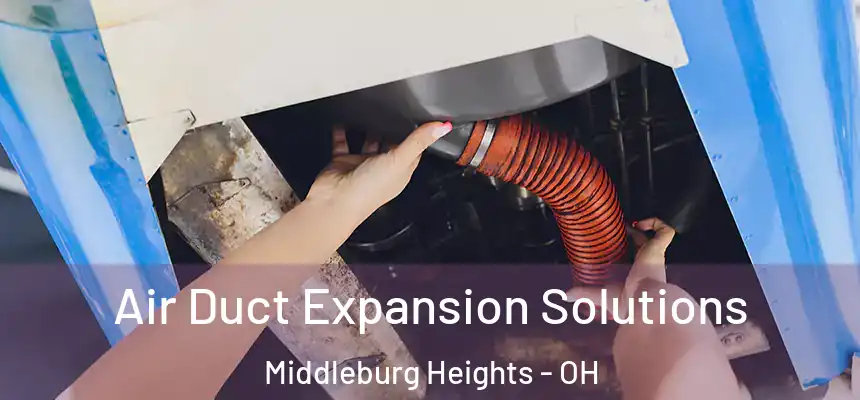 Air Duct Expansion Solutions Middleburg Heights - OH