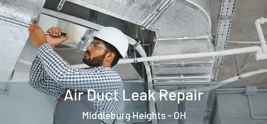 Air Duct Leak Repair Middleburg Heights - OH