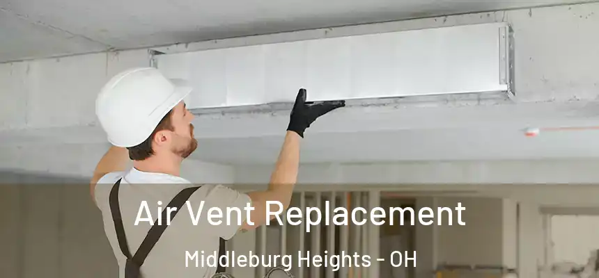 Air Vent Replacement Middleburg Heights - OH