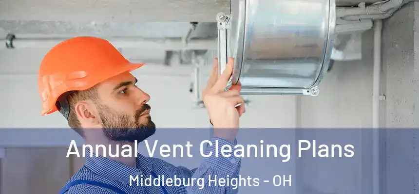 Annual Vent Cleaning Plans Middleburg Heights - OH