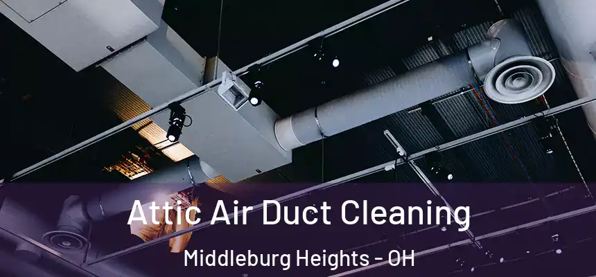 Attic Air Duct Cleaning Middleburg Heights - OH