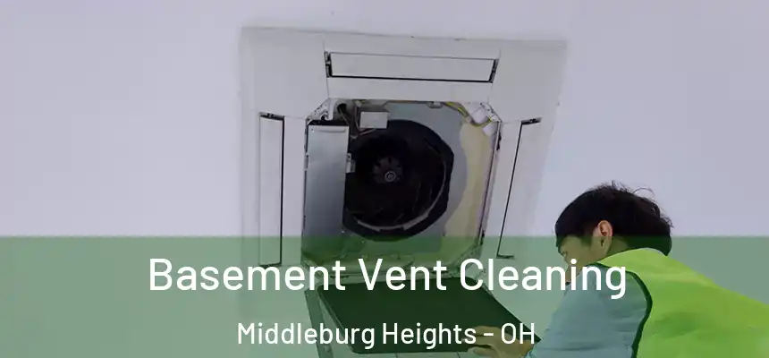 Basement Vent Cleaning Middleburg Heights - OH