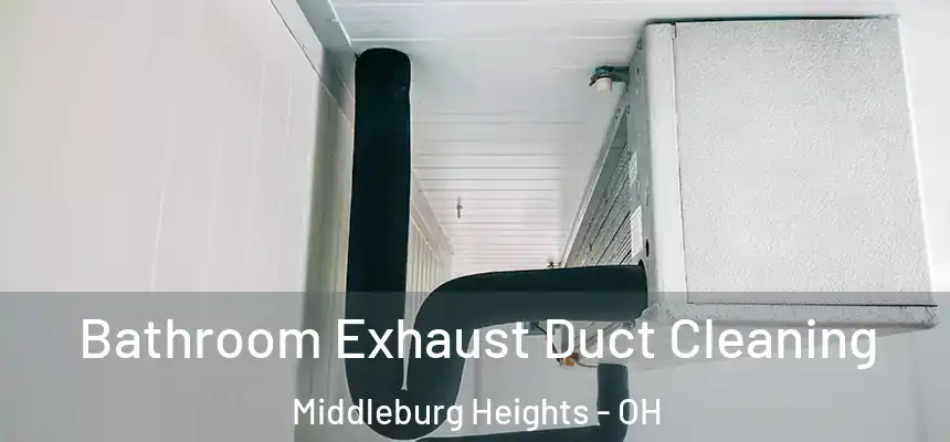 Bathroom Exhaust Duct Cleaning Middleburg Heights - OH