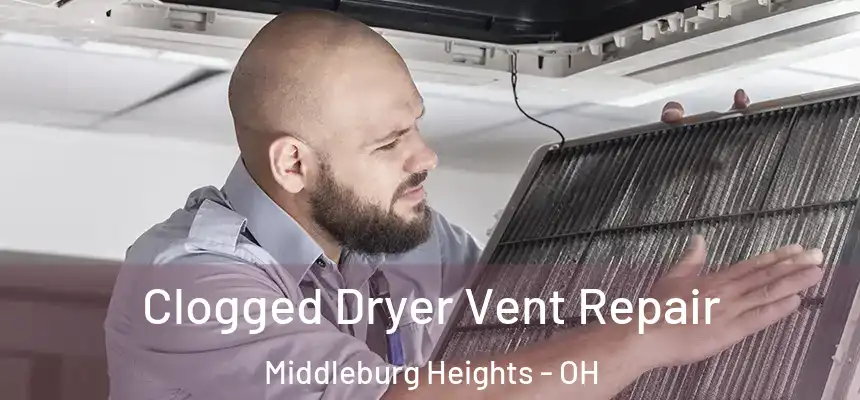Clogged Dryer Vent Repair Middleburg Heights - OH