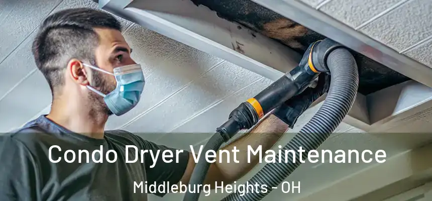 Condo Dryer Vent Maintenance Middleburg Heights - OH