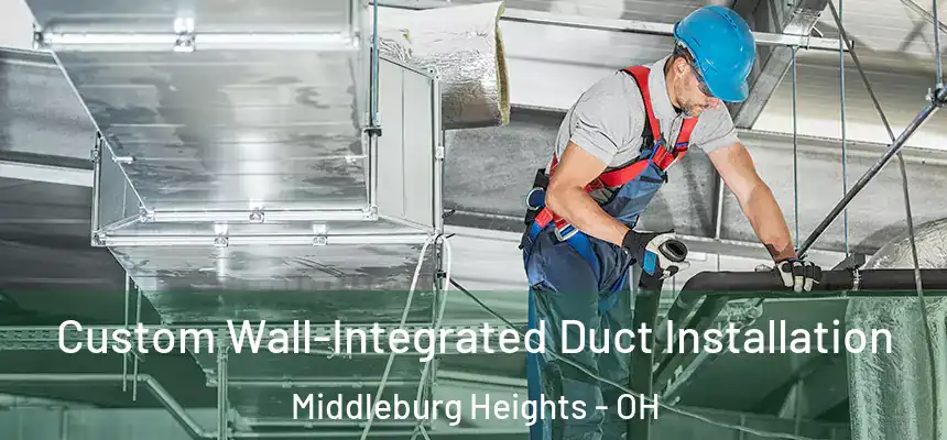  Custom Wall-Integrated Duct Installation Middleburg Heights - OH