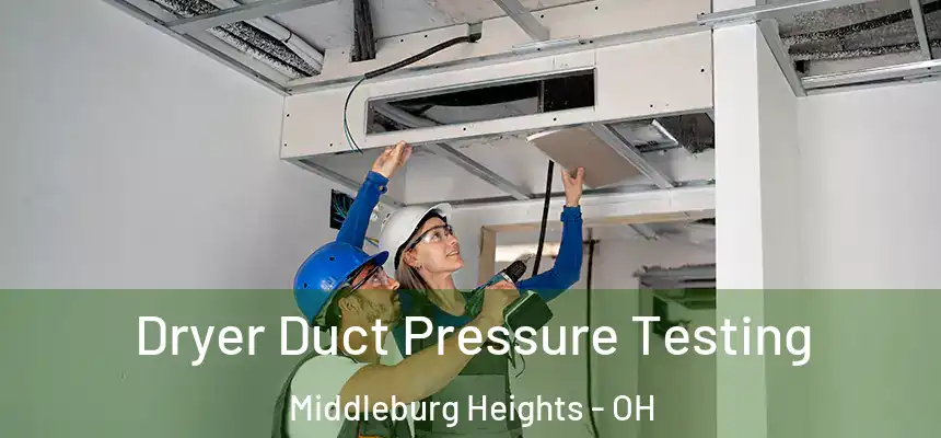  Dryer Duct Pressure Testing Middleburg Heights - OH