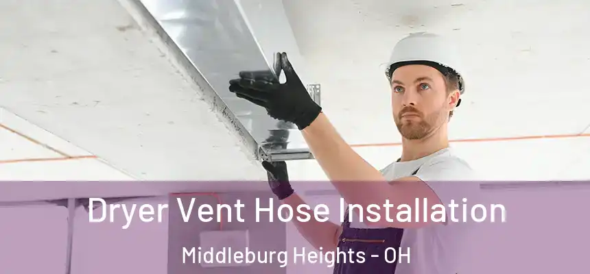 Dryer Vent Hose Installation Middleburg Heights - OH