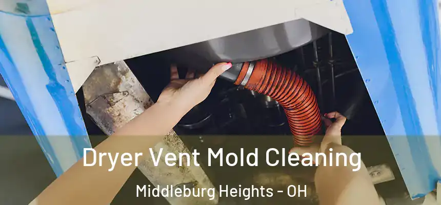 Dryer Vent Mold Cleaning Middleburg Heights - OH