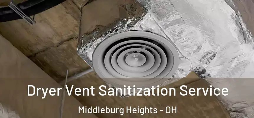  Dryer Vent Sanitization Service Middleburg Heights - OH