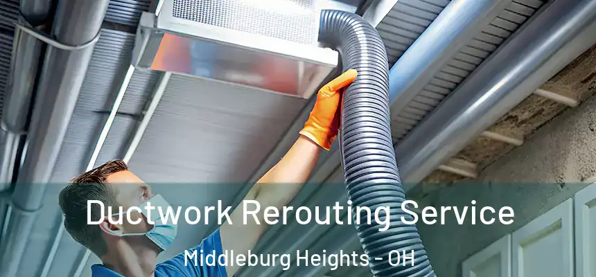 Ductwork Rerouting Service Middleburg Heights - OH
