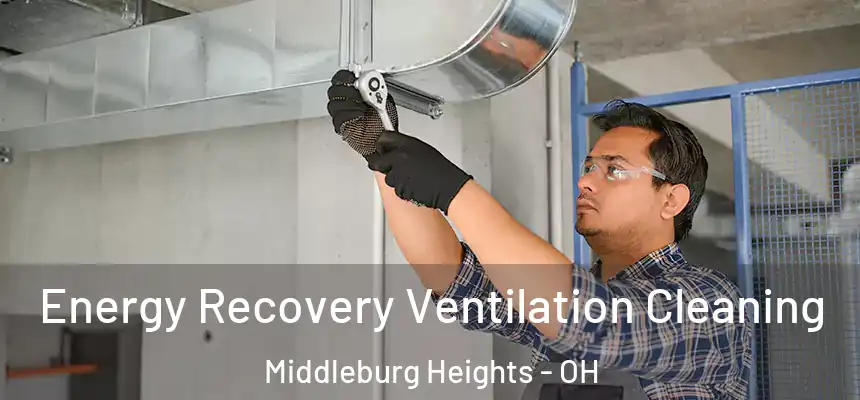 Energy Recovery Ventilation Cleaning Middleburg Heights - OH