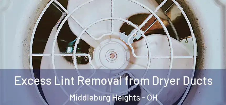 Excess Lint Removal from Dryer Ducts Middleburg Heights - OH