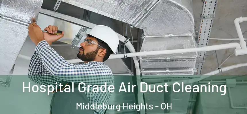 Hospital Grade Air Duct Cleaning Middleburg Heights - OH