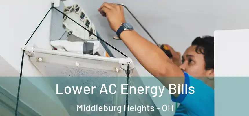 Lower AC Energy Bills Middleburg Heights - OH