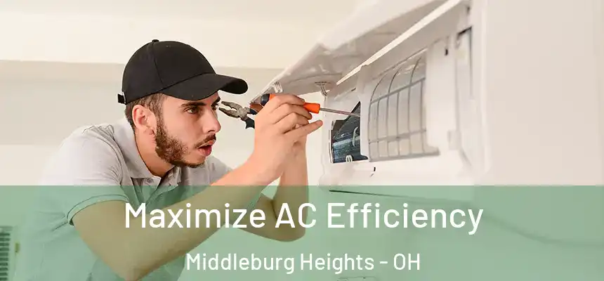Maximize AC Efficiency Middleburg Heights - OH