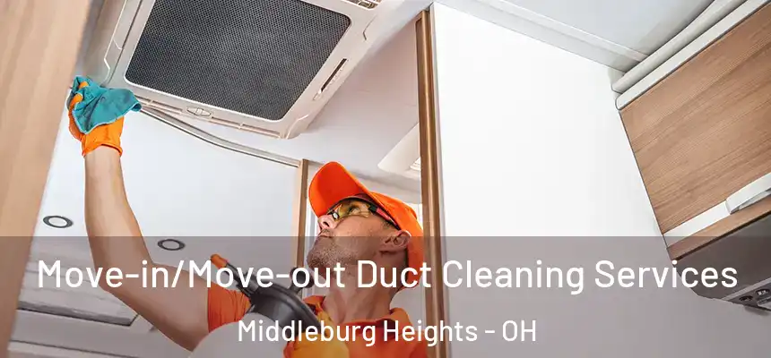 Move-in/Move-out Duct Cleaning Services Middleburg Heights - OH