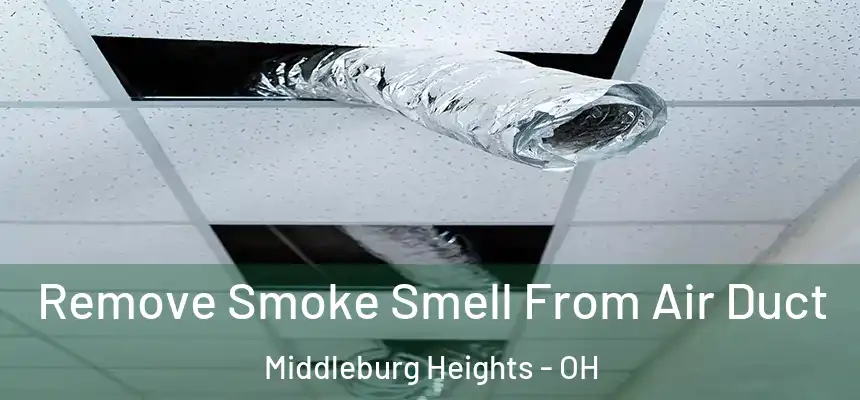  Remove Smoke Smell From Air Duct Middleburg Heights - OH
