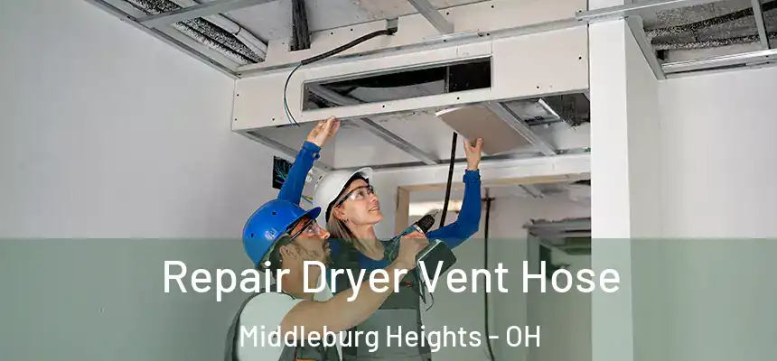 Repair Dryer Vent Hose Middleburg Heights - OH