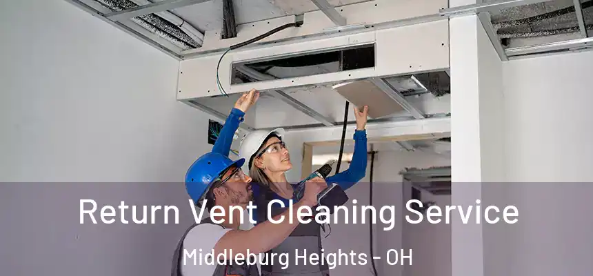 Return Vent Cleaning Service Middleburg Heights - OH