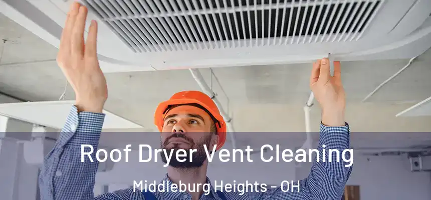 Roof Dryer Vent Cleaning Middleburg Heights - OH