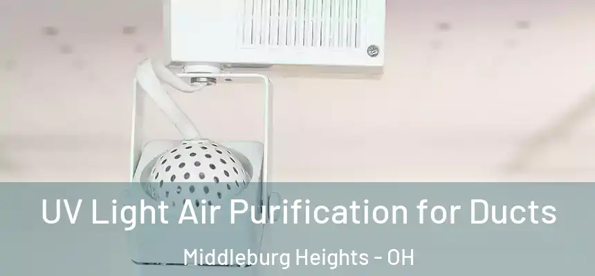  UV Light Air Purification for Ducts Middleburg Heights - OH
