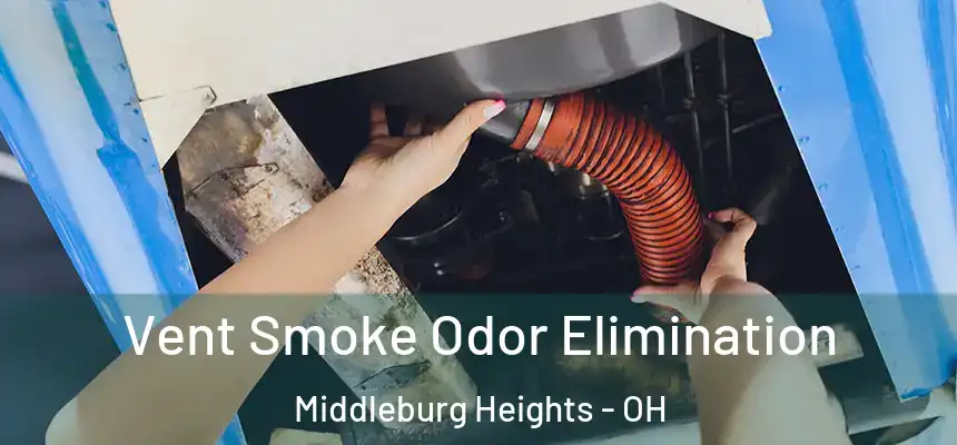 Vent Smoke Odor Elimination Middleburg Heights - OH