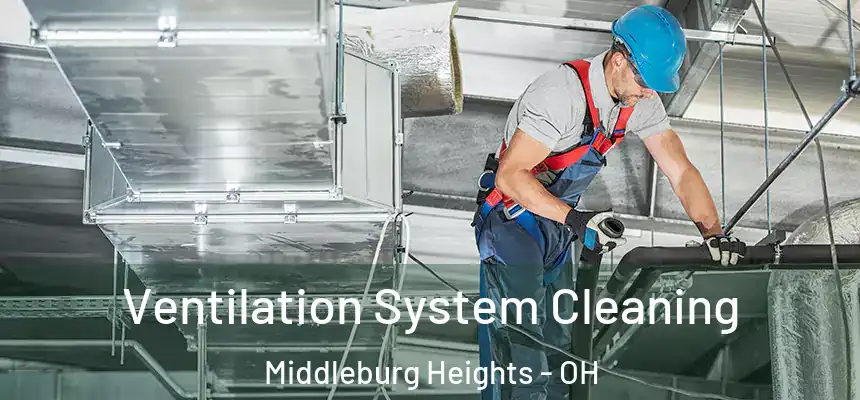 Ventilation System Cleaning Middleburg Heights - OH