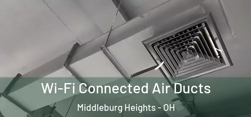 Wi-Fi Connected Air Ducts Middleburg Heights - OH